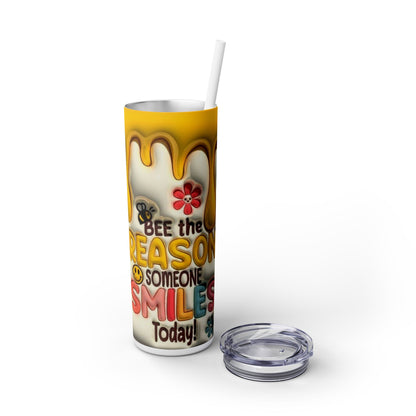 Bee the Reason Skinny Tumbler