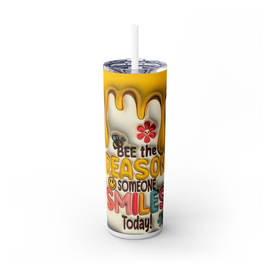 Bee the Reason Skinny Tumbler